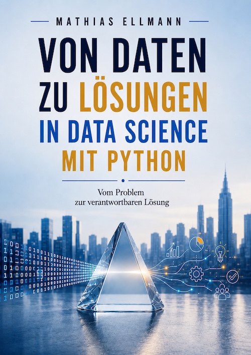 Buchcover von Mathias Ellmann: Von Daten zu Lösungen in Data Science mit Python